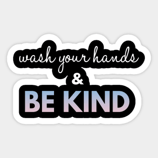 Wash Your Hands And Be Kind Quotes Sticker